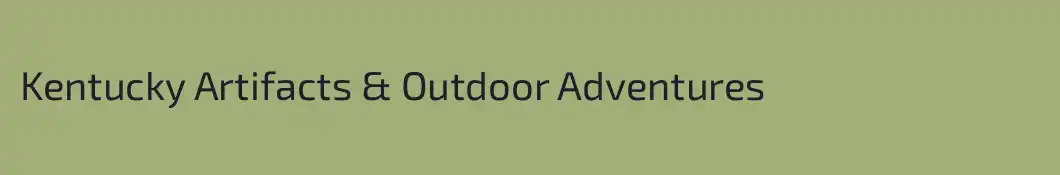 Kentucky Artifacts & Outdoor Adventures